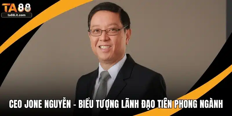 CEO Jone Nguyễn - Biểu Tượng Lãnh Đạo Tiên Phong Ngành